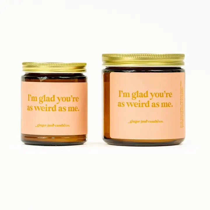 I'm Glad You're3 As Weird As Me • Soy Candle Coconut Vanilla